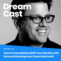 Episode 173 - How to Immediately Shift Your Identity with Personal Development Coach Rob Scott