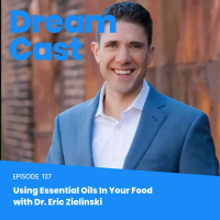 Episode 137 - Using Essential Oils in Your Food With Dr. Eric Zielinski