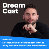 Ep 222 - Successfully Scale Your Business without Losing Your Health w/ Chris Micheal Harris