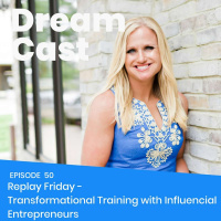 Episode 50 - Replay Friday - Transformational Training with Denise Walsh on Influencial Entrepreneuers