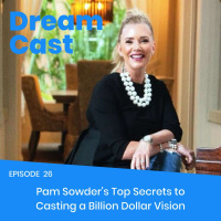 Episode 026 – Pam Sowders Top Secrets to Casting a Billion Dollar Vision