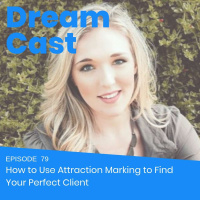 Episode 79 - How to Use Attraction Marketing to Find Your Perfect Audience