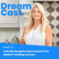Episode 113 - Does My Daughter Have Cancer? One Mothers Healing Journey
