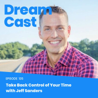 Episode 135 - Take Back Control of Your Time with Jeff Sanders