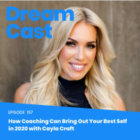 Episode 157 – How Coaching Can Bring Out Your Best Self in 2020 with Cayla Craft