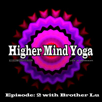 Higher Mind Yoga: Episode 2 with Brother Lu
