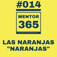 MENTOR365 #014 Las Naranjas Naranjas