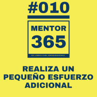 MENTOR365 #010 Hacer un pequeño esfuerzo adicional