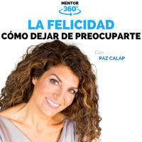 Cómo Dejar de Preocuparme - Paz Calap - La Búsqueda de la Felicidad - MENTOR360