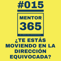 MENTOR365 #015 ¿Te estás moviendo en la dirección equivocada?