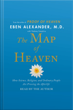 The Map Of Heaven: How Science, Religion, And Ordinary People Are Proving The Afterlife