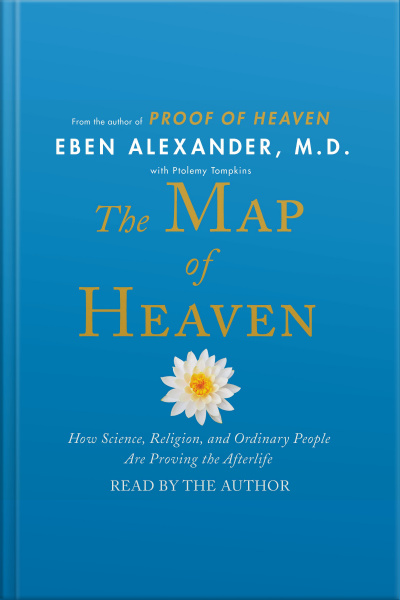 The Map Of Heaven: How Science, Religion, And Ordinary People Are Proving The Afterlife