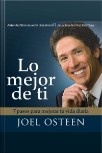 Lo Mejor De Ti (become A Better You): 7 Pasos Para Mejorar Tu Vida Diaria [abridged]