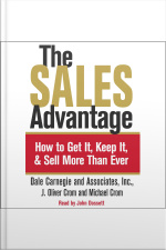 The Sales Advantage: How To Get It, Keep It, And Sell More Than Ever [abridged]
