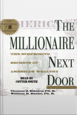 The Millionaire Next Door: The Surprising Secrets Of Americas Wealthy [abridged]