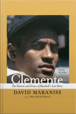 Clemente: The Passion And Grace Of Baseballs Last Hero [abridged]