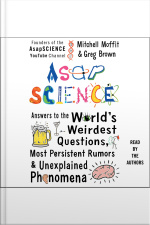 Asapscience: Answers To The Worlds Weirdest Questions, Most Persistent Rumors, And Unexplained Phenomena