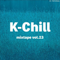 K-Chill mixtape vol.23 (K-Pop/RampB/Hip Hop/Indie)