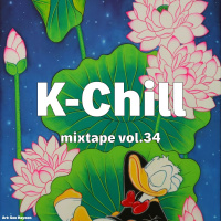 K-Chill mixtape vol.34 (K-RnB 알앤비 + K-Hip-Hop 힙합 + K-Indie 인디)