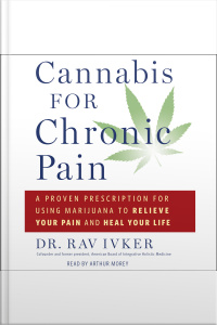 Cannabis For Chronic Pain: A Proven Prescription For Using Marijuana To Relieve Your Pain And Heal Your Life