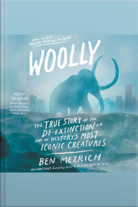 Woolly: The True Story Of The Quest To Revive One Of Historys Most Iconic Extinct Creatures