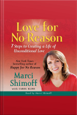 Love For No Reason: 7 Steps To Creating A Life Of Unconditional Love [abridged]