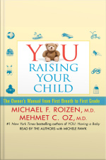 You: Raising Your Child: The Owners Manual From First Breath To First Grade [abridged]