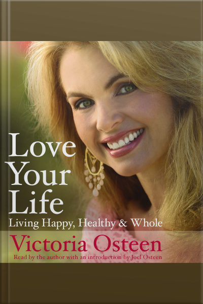Love Your Life: Living Happy, Healthy, And Whole