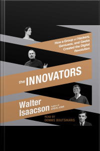 The Innovators: How A Group Of Hackers, Geniuses, And Geeks Created The Digital Revolution [abridged]