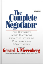 The Complete Negotiator: The Definitive Audio Handbook From The Father Of Contemporary Negotiating [abridged]
