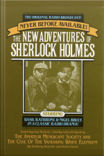 The Amateur Mendicant Society And Case Of The Vanishing White Elephant: The New Adventures Of Sherlock Holmes, Episode #5 [abridged]