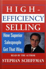 High Efficiency Selling:: How Superior Salespeople Get That Way [abridged]