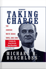Taking Charge: The Johnson White House Tapes 1963 1964 [abridged]