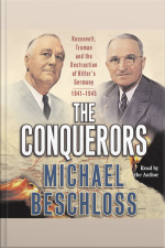 The Conquerors: Roosevelt, Truman And The Destruction Of Hitlers Germany, 1941-1945 [abridged]