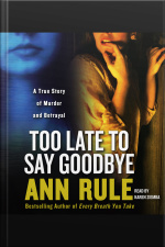 Too Late To Say Goodbye: A True Story Of Murder And Betrayal [abridged]