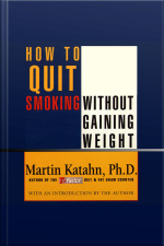 How To Quit Smoking Without Gaining Weight [abridged]