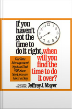 If You Havent Got The Time To Do It Right When Will You Find The Time To Do It [abridged]