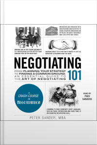 Negotiating 101: From Planning Your Strategy To Finding A Common Ground, An Essential Guide To The Art Of Negotiating