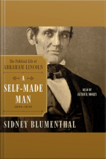 A Self-made Man: The Political Life Of Abraham Lincoln, 1809 – 1849
