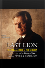 Last Lion: The Fall And Rise Of Ted Kennedy [abridged]