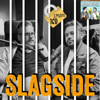 Episode 160: Slagside