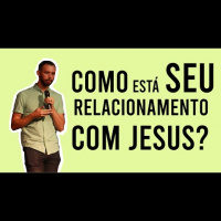 Como esta o Seu Relacionamento com Jesus?