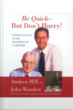 Be Quick - But Dont Hurry: Finding Success In The Teachings Of A Lifetime