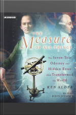 The Measure Of All Things: The Seven-year Odyssey And Hidden Error That Transformed The World [abridged]