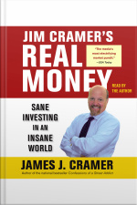Jim Cramers Real Money: Sane Investing In An Insane World [abridged]