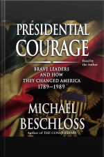 Presidential Courage: Brave Leaders And How They Changed America 1789-1989 [abridged]