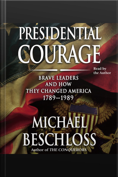 Presidential Courage: Brave Leaders And How They Changed America 1789-1989 [abridged]