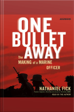 One Bullet Away: The Making Of A Marine Officer [abridged]
