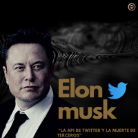 Especial Elon Musk La API de Twitter y la muerte de terceros