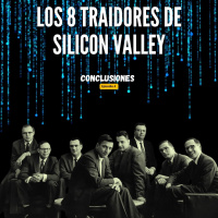 Los 8 traidores de Silicon Valley - Episodio 4 Conclusiones